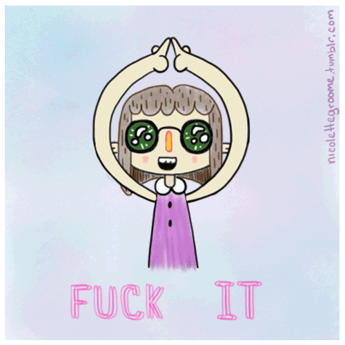 dont care fuck it GIF by Nicolette Groome