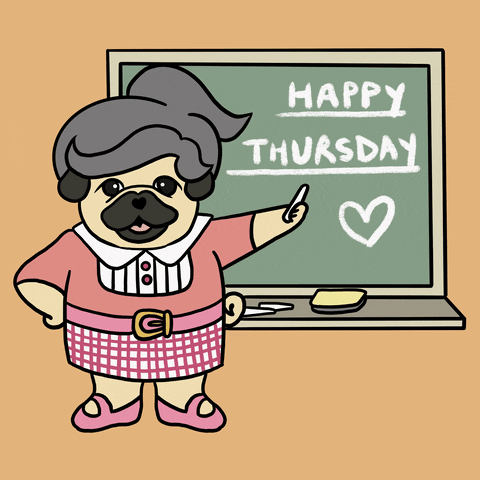 Illustrated gif. A pug dressed in an older woman's teacher's outfit stands in front of a chalkboard that reads, "Happy Thursday!" The pug is waving its paw up and down at the text. 