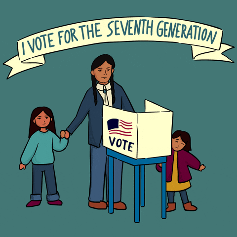 Illustrated gif. Indigenous woman holding hands with two children at a voting booth on a sage green background under a banner that reads, "I vote for the Seventh Generation."