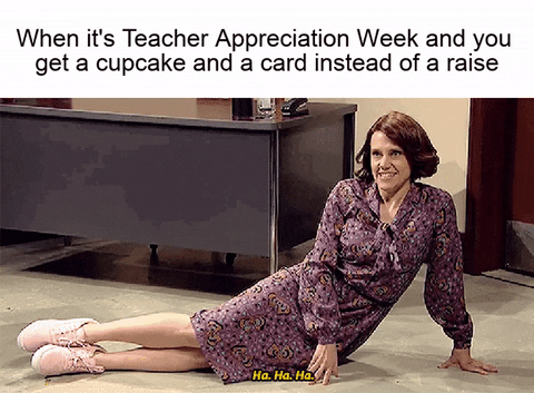 Saturday Night Live gif. Kate McKinnon, wearing a red wig and a purple dress, lays seductively on her side on the floor. She says, "Ha. Ha. Ha." Text, "When it's Teacher Appreciation Week and you get a cupcake and a card instead of a raise."