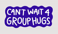 Can't Wait 4 Group Hugs