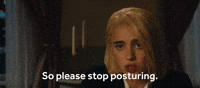 Please Stop Posturing