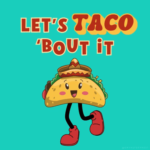 Lets taco bout it