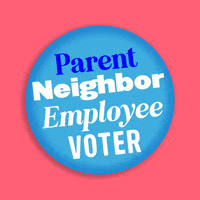 Digital gif. Round blue button turns back and forth over a pink background. Flashing blue and white text reads, “Parent, Neighbor, Employee, Voter.”