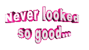never looked so good text Sticker