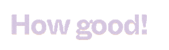 How Good Sticker by followthestuff