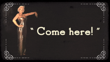 Come here!