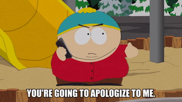 You're Going To Apologize To Me