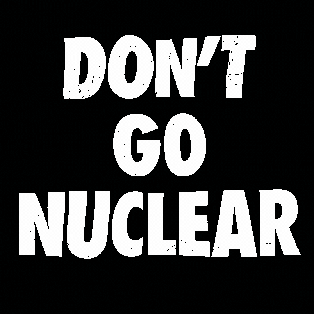 Text gif. Big, white block letters reading "don't go nuclear" are painted over with cyan paint that says "CHILL" against a dark background.