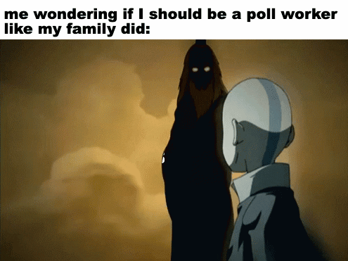 TV gif. Aang from Avatar: The Last Airbender looks back as a long line of ancestors appears in the clouds. The ancestors are labeled, “My parents, My grandparents.” Caption, “Me wondering if I should be a poll worker like my family did.”