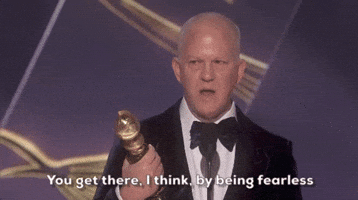 You Get There By Being Fearless