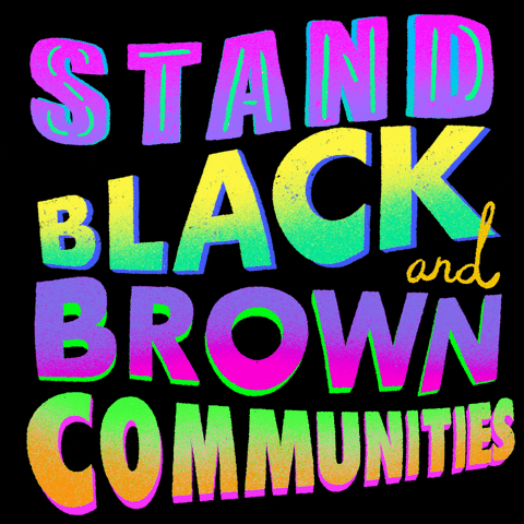Text gif. Bold multi-colored neon block letters float and bob on a black background, bearing the message "Stand with Black and Brown communities."
