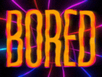 Bored