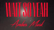 Wait So Yeah GIF by Amber Mark