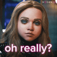 Sponsored gif. The haunted doll Megan side eyes something to her right before looking straight ahead again. Text in front of her reads, “Oh really?”