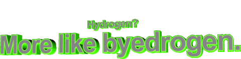 hydrogen more like byedrogen goodbye Sticker by AnimatedText