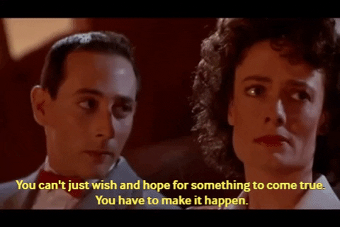 yoremomm8822 giphygifmaker pee wee you cant just wish and hope for something to come true you have to make it happen GIF