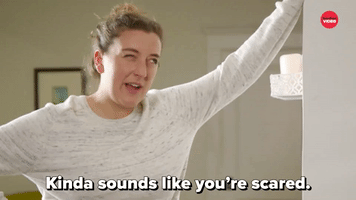 Sounds Like You're Scared
