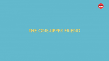 The One Upper Friend