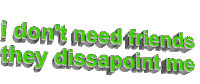 angry i don't need friends they dissapoint me Sticker by AnimatedText