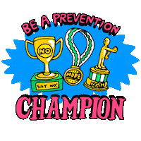 Text gif. Bright blue dodecagram spins around a trio of trophies, a cup reading "say no," a medal reading "nope," and a statuette reading "nah." All around, a banner of hot pink letters that says "Be a prevention champion."