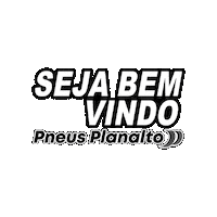 Seja Bem Vindo Sticker by Pneus Planalto