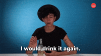 I Would Drink It Again