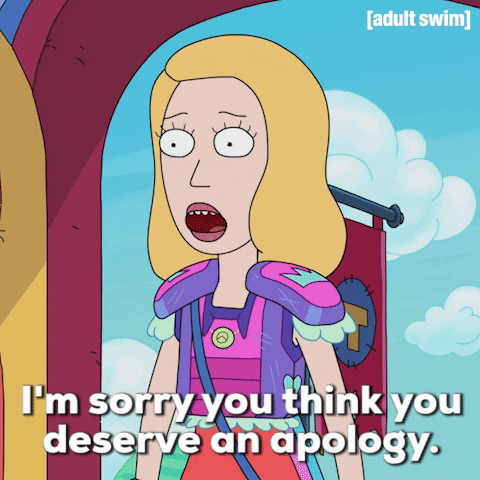 Cartoon gif. Beth on Rick and Morty wears pink armor with lace trim. She furrows her eyebrows as she says, “I’m sorry you think you design an apology.”