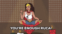 You are enough, Ruca!