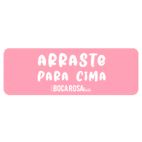 Arrasta Swipe Up Sticker by Boca Rosa