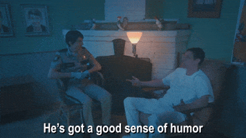 He's Got A Good Sense Of Humor