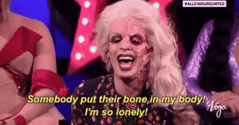 somebody put their bone in my body im so lonely GIF by RuPaul's Drag Race