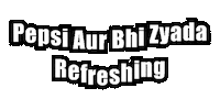 Pepsi Aur Bhi Zyada Refreshing Sticker by Pepsi India