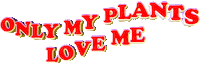 only my plants love me Sticker