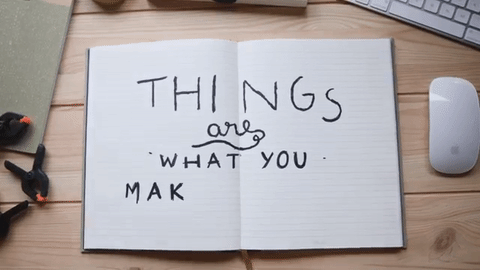 things are what you make of them quote GIF by SoulPancake