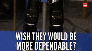 Wish They Would Be More Dependable?