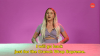 I Will Go back for the Crunch Wrap Supreme