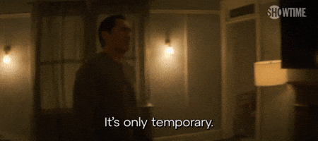 It's Only Temporary