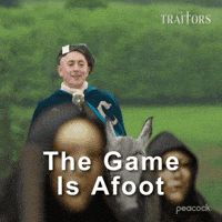 Sponsored gif. Alan Cumming as host of The Traitors dressed in a plaid hat and a velvet cloak rides in on a white horse and yells, “The game is afoot.” Text also reads, “The game is afoot.”