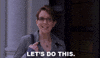 TV gif. Tina Fey as Liz on Thirty Rock rocks her head and looks ahead with focused determination. Text, "Let's do this."
