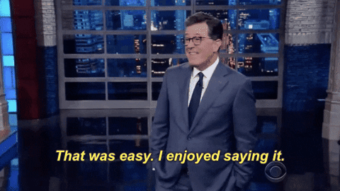 colbertlateshow giphygifcaption late show the late show with stephen colbert that was easy i enjoyed saying it GIF