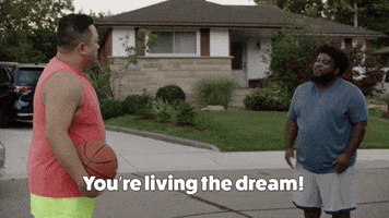 You're Living The Dream!