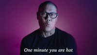 One Minute You Are Hot