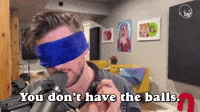 You Don't Have the Balls
