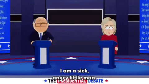 South Park gif. Hillary Clinton looks on as Mr. Garrison, looking an awful lot like Trump, speaks during a presidential debate, saying, "I am a sick, angry little man. Please, if you care at all about the future of our country."