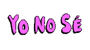 I Dont Know Yo No Se Sticker by deladeso