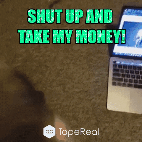 tapereal giphygifmaker take my money shut up and take my money GIF