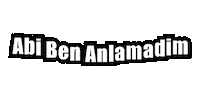 Enesyz abi ben anlamadim Sticker