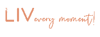 Liv Every Moment Sticker by LIV Real Estate Group