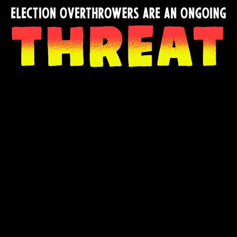 Text gif. Stylized lettering in varied fonts, some in white and aqua, some in fiery orange and yellow on a black background. Text, "Election overthrowers are an ongoing threat to our freedoms to vote, our voice, and our future elections."